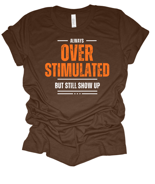 Always Overstimulated Tee